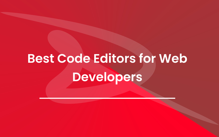 Best Code Editors for Web Developers