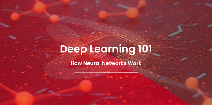 Deep Learning 101: How Neural Networks Work