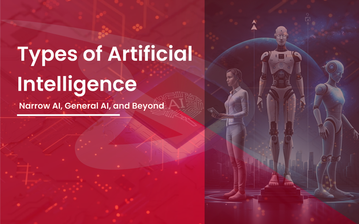Types of Artificial Intelligence Narrow AI, General AI, and Beyond