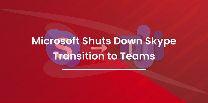 Microsoft Shuts Down Skype: Transition to Teams