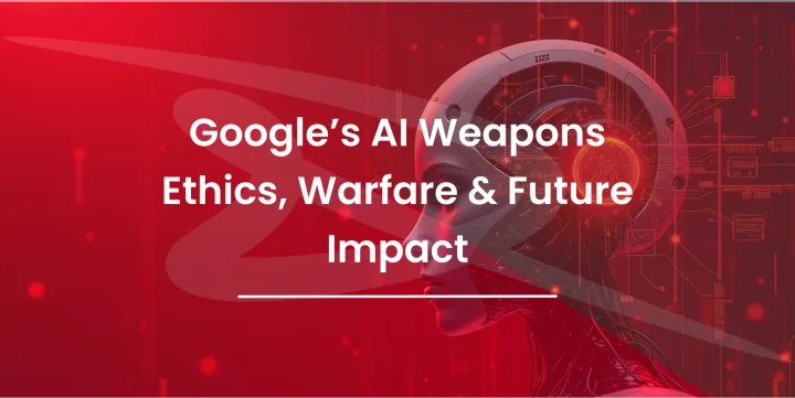Google’s AI Weapons – Ethics, Warfare & Future Impact