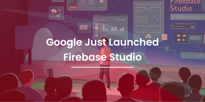 Google Just Launched Firebase Studio: A Developer’s Dream