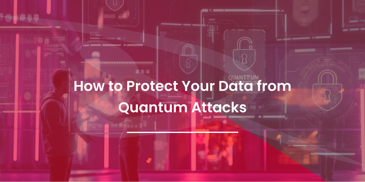 How to Protect Your Data from Quantum Attacks